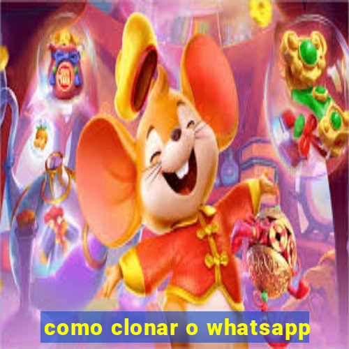 como clonar o whatsapp